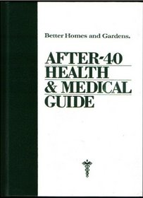 Better Homes and Gardens After 40 Health and Medical Guide (Better Homes and Gardens books)