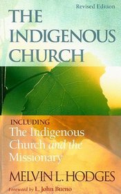 The Indigenous Church: Including the Indigenous Church and the Missionary