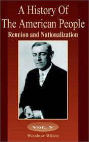 A History Of The American People: Reunion and Nationalization (Volume Five) (History of the American People (University Press of the Pacific)) (v. 5)