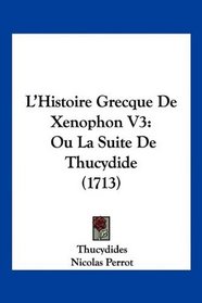 L'Histoire Grecque De Xenophon V3: Ou La Suite De Thucydide (1713) (French Edition)