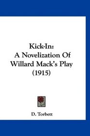 Kick-In: A Novelization Of Willard Mack's Play (1915)