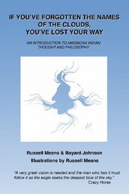 If You've Forgotten the Names of Clouds, You've Lost Your Way: An Introduction to American Indian Thought and Philosophy