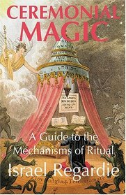 Ceremonial Magic: A Guide to the Mechanisms of Ritual
