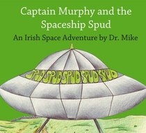 Captain Murphy and the Spaceship Spud: An Irish Space Adventure