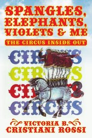 SPANGLES, ELEPHANTS, VIOLETS & ME: THE CIRCUS INSIDE OUT