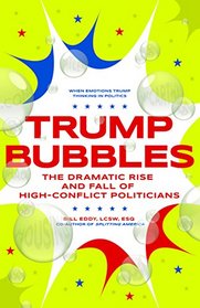 Trump Bubbles: The Dramatic Rise and Fall of High-Conflict Politicians