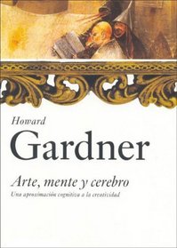 Arte, mente y cerebro/ Art, Mind and Brain: Una aproximacion cognitiva a la creatividad/ A Cognitive Approach to Creativity (Spanish Edition)
