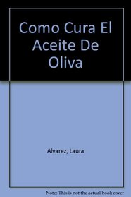 Como Cura El Aceite De Oliva (Spanish Edition)