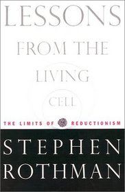 Lessons From the Living Cell: The Limits of Reductionism