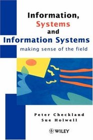 Information, Systems and Information Systems - making sense of the field