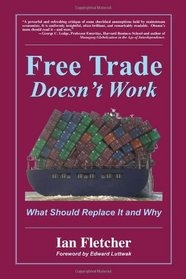 Free Trade Doesn't Work: What Should Replace it and Why