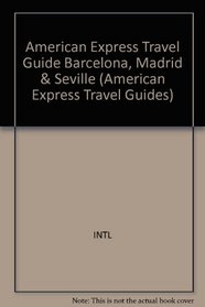 Barcelona, Madrid & Seville (American Express Travel Guides)
