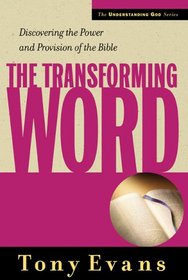 The Transforming Word: Discovering the Power and Provision of the Bible (Understanding God Series)