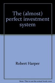 The (almost) perfect investment system