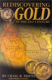 Rediscovering Gold in the 21st Century: The Complete Guide to the Next Gold Rush