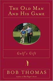 The Old Man and His Game (Golf's Gift)