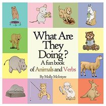 What are they doing?: A fun early learning book that combines animals with verbs..