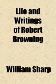 Life and Writings of Robert Browning