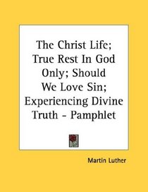 The Christ Life; True Rest In God Only; Should We Love Sin; Experiencing Divine Truth - Pamphlet