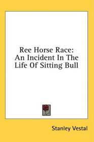 Ree Horse Race: An Incident In The Life Of Sitting Bull