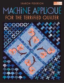 Machine Applique For The Terrified Quilter (That Patchwork Place)