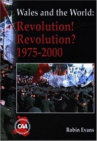 Wales and the World: Revolution! Revolution? 1975-2000 (Wales and the World Series)