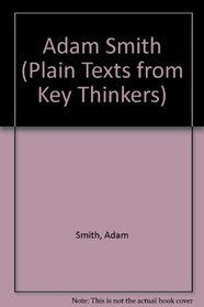 Adam Smith (Plain Texts from Key Thinkers)