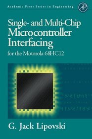 Single and Multi-Chip Microcontroller Interfacing : For the Motorola 6812 (Academic Press Series in Engineering)