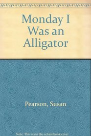 Monday I Was an Alligator (Lippincott I-Like-to-Read Book)