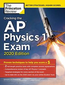 Cracking the AP Physics 1 Exam, 2020 Edition: Practice Tests & Proven Techniques to Help You Score a 5 (College Test Preparation)