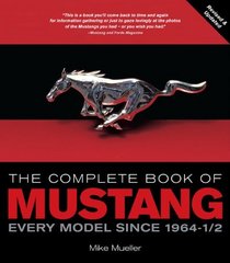 The Complete Book of Mustang: Every Model Since 1964-1/2 (Complete Book Series)
