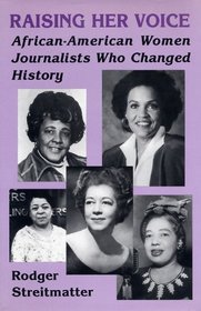 Raising Her Voice: African-American Women Journalists Who Changed History