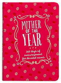 Mother of the Year: 365 Days of Encouragement for Devoted Moms (Faux Leather Gift Edition, Devotional for Mom)
