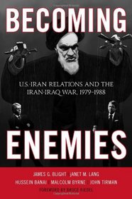 Becoming Enemies: U.S.-Iran Relations and the Iran-Iraq War, 1979-1988