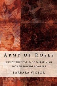 Army of Roses : Inside the World of Palestinian Women Suicide Bombers