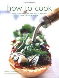 How To Cook: Simple Skills and Great Recipes For Fabulous Food