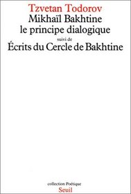 Mikhail Bakhtine: Le Principe Dialogique Suivi De Ecrits Du Cercle De Bakhtine (French Edition)