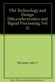 Vlsi Technology and Design (Microelectronics and Signal Processing, Vol 5)