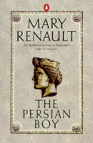 The Persian Boy - The Spellbinding story of Alexander's years of conquest