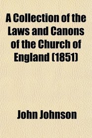 A Collection of the Laws and Canons of the Church of England (1851)