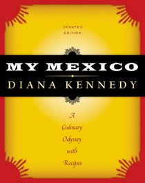 My Mexico: A Culinary Odyssey with Recipes