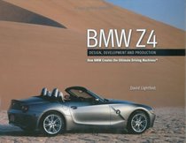 BMW Z4: Design, Development and Production--How BMW Creates the Ultimate Driving Machines