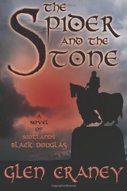 The Spider and the Stone: A Novel of Scotland's Black Douglas