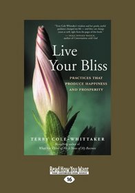 Live Your Bliss: Practices that Produce Happiness and Prosperity