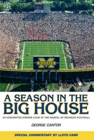 A Season in the Big House M: An Unscripted, Insider Look at the Marvel of Michigan Football