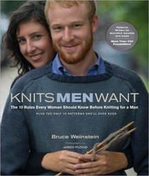 Knits Men Want: The 10 Rules Every Woman Should Know Before Knitting for a Man~ Plus the Only 10 Patterns She'll Ever Need