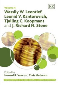 Wassily W. Leontief, Leonid V. Kantorovich, Tjalling C. Koopmans and J. Richard N. Stone (Pioneering Papers of the Nobel Memorial Laureates in Economics)