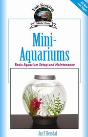 Mini-Aquariums: Basic Aquarium Setup and Maintenance (Fish Keeping Made Easy)