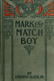 Mark the Match Boy: Or, Richard Hunter's Ward