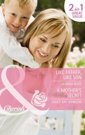 Like Father Like Son. Karina Bliss. a Mother's Secret (Mills & Boon Cherish)